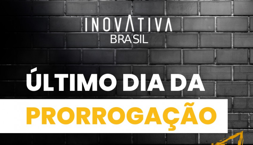 Termina hoje o prazo para inscrições no InovAtiva Brasil e InovAtiva de